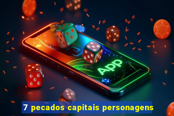 7 pecados capitais personagens